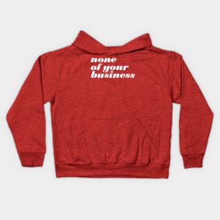 None Of Your Business Kids Hoodie